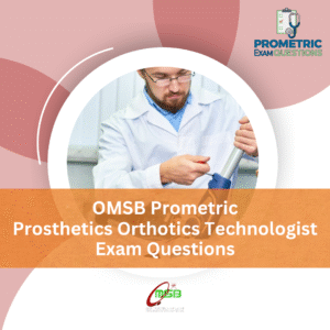 OMSB Prometric Prosthetics and Orthotics Technologist Exam Questions